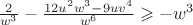 $\[\frac{2}
{{{w^3}}} - \frac{{12{u^2}{w^3} - 9u{v^4}}}
{{{w^6}}} \geqslant  - {w^3}\]$