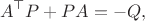 $$A^\top P+PA=-Q,$$