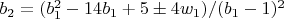 $b_2=(b_1^2-14 b_1+5 \pm 4 w_1)/(b_1-1)^2$