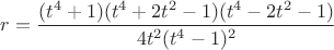 $r= \dfrac{(t^4 + 1)(t^4 + 2t^2 - 1)(t^4 - 2t^2 - 1)}{{4t^2}{(t^4-1)^2}}$