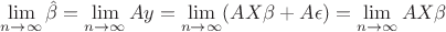 $\lim\limits_{n \to \infty}\hat\beta = \lim\limits_{n \to \infty}Ay=\lim\limits_{n \to \infty}(AX\beta+A\epsilon)=\lim\limits_{n \to \infty}AX\beta$