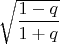 $\sqrt{\dfrac{1-q}{1+q}}$