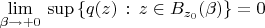 $\lim\limits_{\beta\to+0}\,\sup\left\{q(z)\,:\,z\in B_{z_0}(\beta)}\right\}=0$