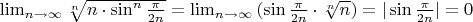 $\lim_{n\to \infty}{\sqrt[n]{n\cdot \sin^n{\frac{\pi}{2n}}}}=\lim_{n\to \infty}{(\sin{\frac{\pi}{2n}}\cdot \sqrt[n]{n})}=|\sin{\frac{\pi}{2n}}|=0$