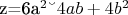 z=6a^2 &ndash; 4ab+ 4b^2