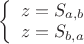 $\[
\left\{ \begin{array}{l}
 z = S_{a,b}  \\ 
 z = S_{b,a}  \\ 
 \end{array} \right.
\]
$