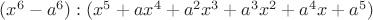 $(x^6 - a^6) : (x^5 + ax^4 + a^2x^3+a^3x^2+a^4x+a^5)$
