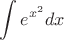 \[
\int {e^{x^2 } dx} 
\]
