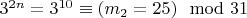 $3 ^ {2n} = 3 ^ {10}\equiv (m_2 = 25)\mod 31 $