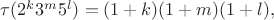 $\tau(2^k3^m5^l)=(1+k)(1+m)(1+l),$