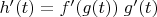 $h'(t)=f'(g(t))\;g'(t)$