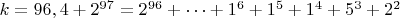 $ k=96,4+2^{97}=2^{96}+&hellip;+1^6+1^5+1^4+5^3+2^2$
