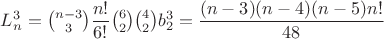 $L_n^3=\binom{n-3}{3}\dfrac{n!}{6!}\binom{6}{2}\binom{4}{2}b_2^3=\dfrac{(n-3)(n-4)(n-5)n!}{48}$