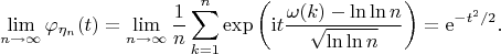$$\lim_{n\to\infty}\varphi_{\eta_{n}}(t)=\lim_{n\to\infty}\frac{1}{n}\sum_{k=1}^{n}\exp\left(\mathrm{i}t\frac{\omega(k)-\ln\ln n}{\sqrt{\ln\ln n}}\right)=\mathrm{e}^{-t^{2}/2}.$$