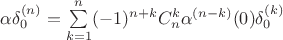 $\alpha\delta_0^{(n)} = \sum\limits_{k=1}^n(-1)^{n+k}C_n^k \alpha^{(n-k)}(0)\delta_0^{(k)}$