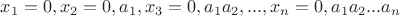 $x_1 = 0, x_2 =0,a_1 , x_3 = 0,a_{1}a_{2}, ... , x_n = 0,a_{1}a_{2}...a_{n}$