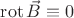 $\operatorname{rot}\vec{B}\equiv 0$
