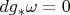 $dg_*\omega=0$