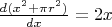 $\frac{d(x^2+\pi r^2)}{dx}=2x$$