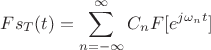 $$Fs_T(t)=\sum\limits_{n=-\infty}^{\infty}C_nF[e^{j\omega_n t}]$$