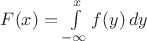 $F(x)=\int\limits_{-\infty}^x f(y)\,dy$