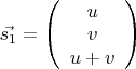 $\vec{s_1}=\left(\begin{array}{c} u\\v\\u+v \end{array}\right)$