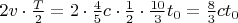 $2v\cdot\frac T2=2\cdot\frac 45c\cdot\frac 12\cdot\frac{10}3t_0=\frac 83ct_0$