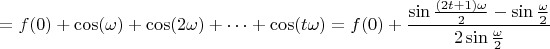 $$=f(0)+\cos(\omega)+\cos(2\omega)+\dots+\cos(t\omega)=f(0)+\frac{\sin\frac{(2t+1)\omega}{2} - \sin\frac{\omega}{2}}{2\sin\frac{\omega}{2}}$$