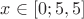 $x\in [0;5,5]$