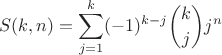 $$S(k,n)=\sum\limits_{j=1}^k(-1)^{k-j}\binom{k}{j}j^n$$ $$S(k,n)=\sum\limits_{j=1}^k(-1)^{k-j}\binom{k}{j}j^n$$