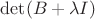$\det(B+\lambda I)$