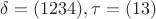 $\delta=(1234), \tau=(13)$