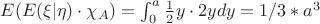 $E(E(\xi | \eta) \cdot \chi_A) = \int_0^a \frac{1}{2} y \cdot 2y dy = 1/3 * a^3$