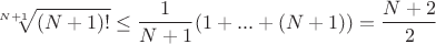 $$\sqrt[N+1]{(N+1)!} \le \dfrac {1}{N+1}(1+...+(N+1))= \dfrac {N+2}{2}$$