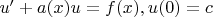 $u'+a(x)u=f(x), u(0)=c$