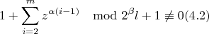 $$1+\sum_{i=2}^{m}z^{\alpha(i-1) }\mod {2^{\beta}l+1}\not\equiv 0 (4.2)$$