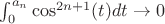 $\int_0^{a_n}\cos^{2n + 1}(t)dt \to 0$