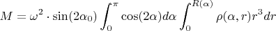 $$M=\omega^2\cdot\sin(2\alpha_0)\int_0^\pi{\cos(2\alpha)d\alpha\int_0^{R(\alpha)}\rho(\alpha,r)r^3dr}$$