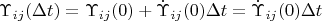 $\Upsilon _{ij}(\Delta t)= \Upsilon _{ij}(0) +\dot\Upsilon _{ij}(0) \Delta t =\dot\Upsilon _{ij}(0) \Delta t $