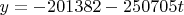 $y=-201382-250705t$