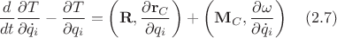$\displaystyle \frac{d}{dt} \frac{\partial T}{\partial \dot{q}_i} - \frac{\partial T}{\partial q_i} = \left( \mathbf{R}, \frac{\partial \mathbf{r}_C}{\partial q_i} \right) + \left( \mathbf{M}_C, \frac{\partial \mathbf{\omega}}{\partial \dot{q}_i} \right)~~~(2.7)$
