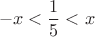 $$-x <  \frac{1}{5} < x $$