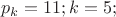 \[
p_k  = 11;k = 5;
\]