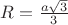 $R=\frac{a\sqrt3}{3}}$