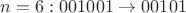 $n=6 : 001001 \to 00101$
