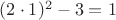 $(2\cdot 1)^2-3=1$