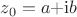 $z_0= a{+}\mathrm{i} b$