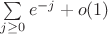 $\sum\limits_{j\ge0} e^{-j} +o(1) $