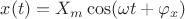 $x(t)=X_m\cos(\omega t+\varphi_x)$