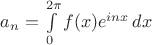 $a_n = \int\limits_0^{2\pi} f(x)e^{inx}\,dx$